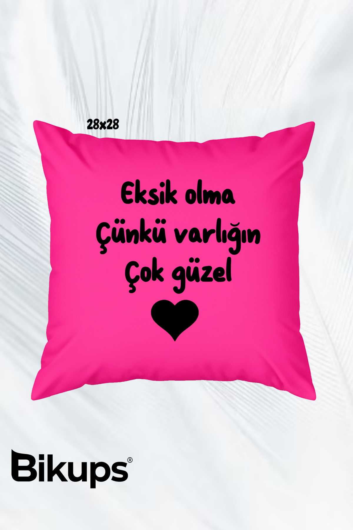 Eksik olma çünkü varlığın çok güzel pembe yastık