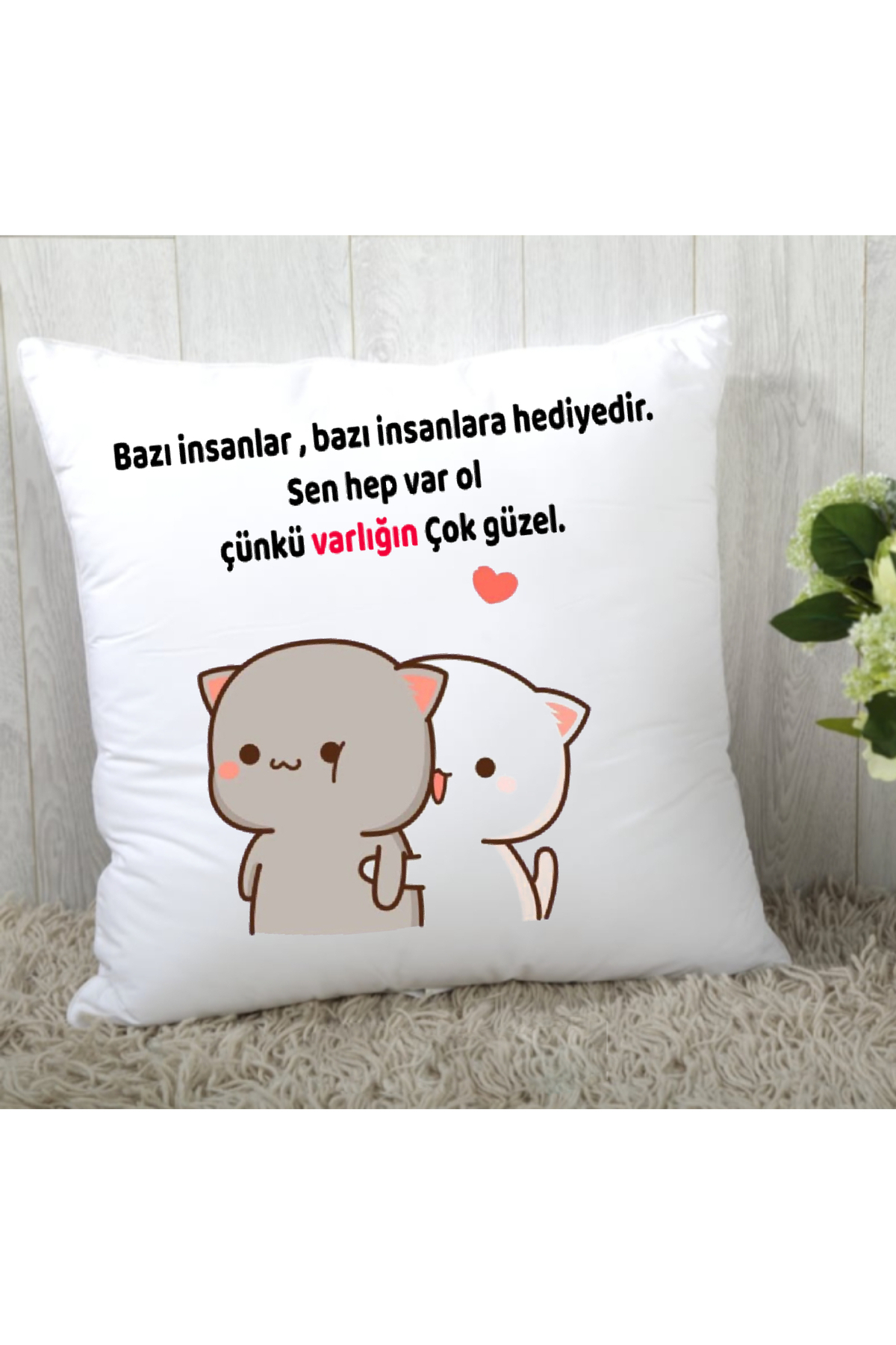 bazi insanlar bazi insanlara hediyedir varligin cok guzel yazili yastik